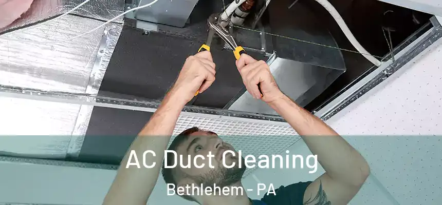  AC Duct Cleaning Bethlehem - PA