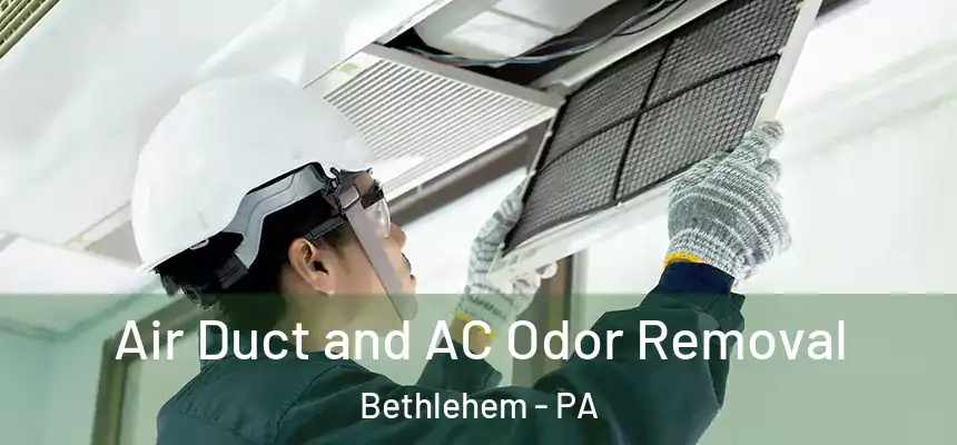  Air Duct and AC Odor Removal Bethlehem - PA