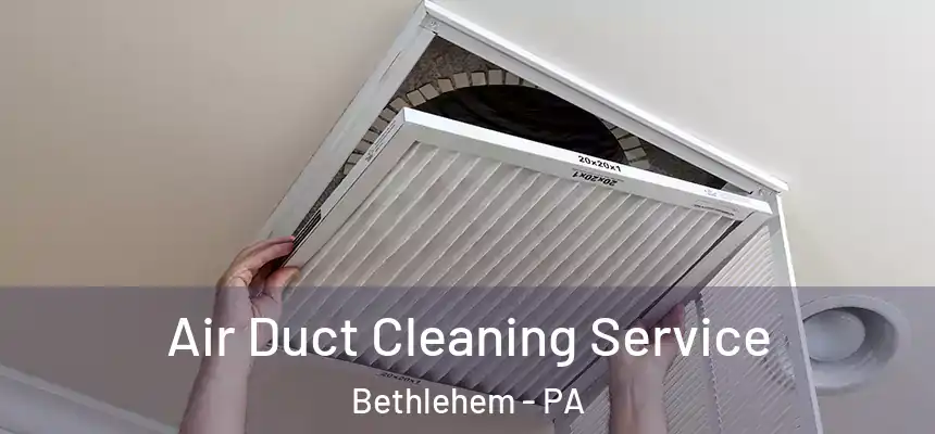 Air Duct Cleaning Service Bethlehem - PA