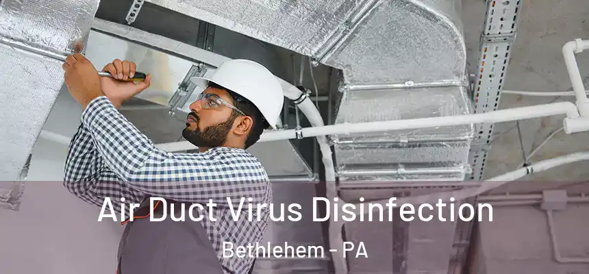  Air Duct Virus Disinfection Bethlehem - PA