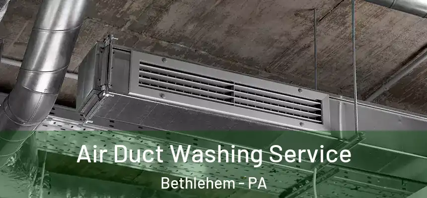 Air Duct Washing Service Bethlehem - PA