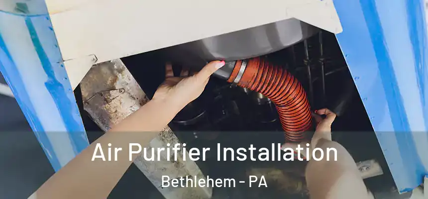  Air Purifier Installation Bethlehem - PA