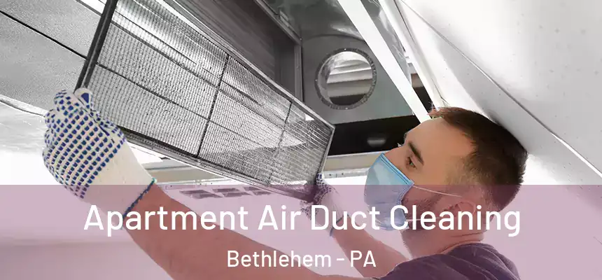 Apartment Air Duct Cleaning Bethlehem - PA