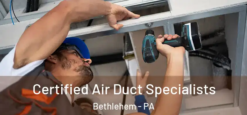 Certified Air Duct Specialists Bethlehem - PA