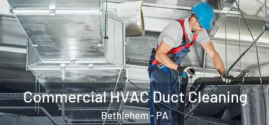 Commercial HVAC Duct Cleaning Bethlehem - PA