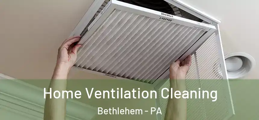 Home Ventilation Cleaning Bethlehem - PA