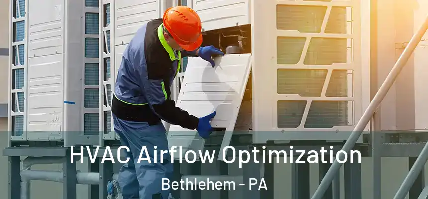  HVAC Airflow Optimization Bethlehem - PA