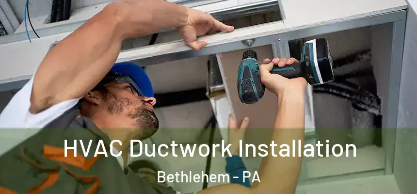  HVAC Ductwork Installation Bethlehem - PA