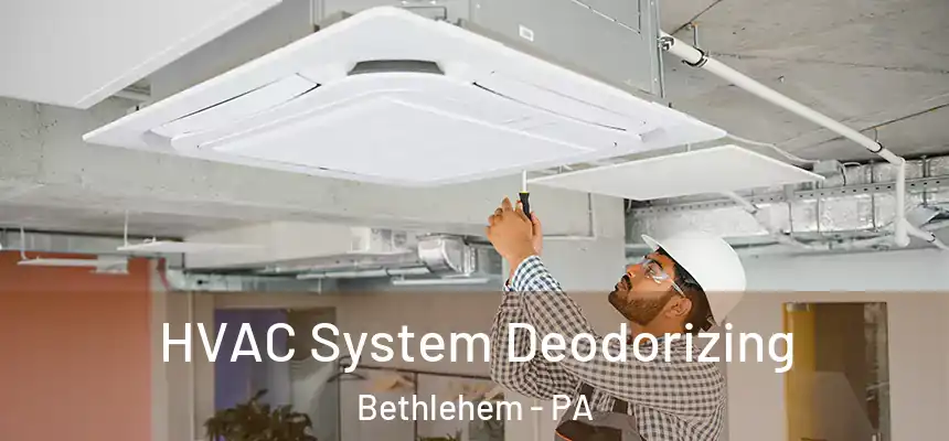  HVAC System Deodorizing Bethlehem - PA