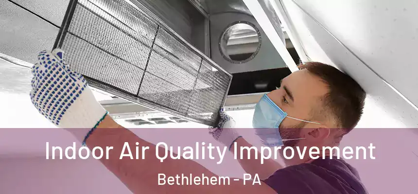  Indoor Air Quality Improvement Bethlehem - PA