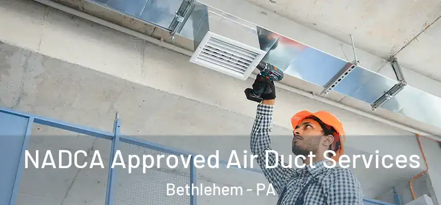  NADCA Approved Air Duct Services Bethlehem - PA