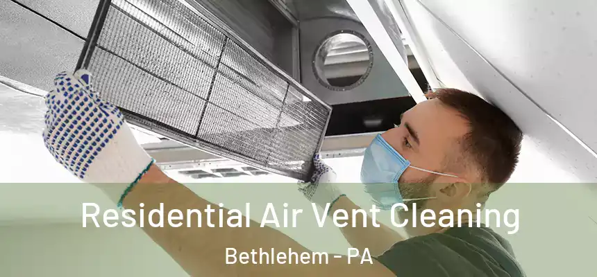 Residential Air Vent Cleaning Bethlehem - PA